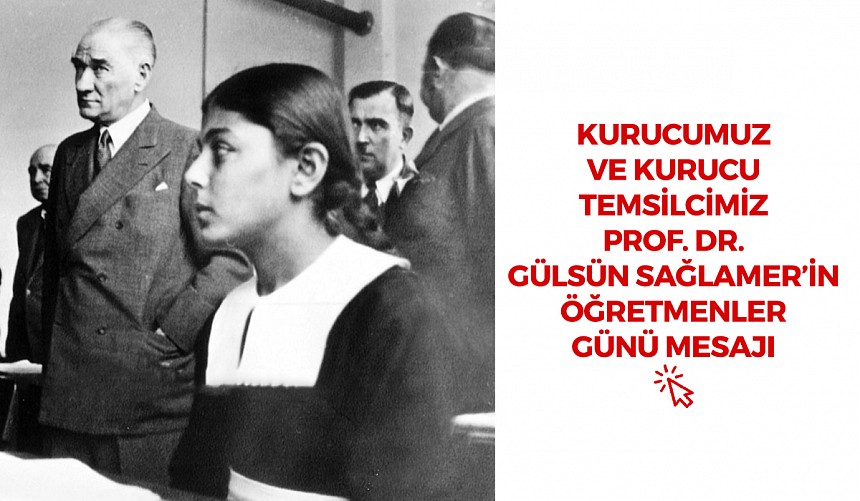 Kurucumuz ve Kurucu Temsilcimiz Prof. Dr. Gülsün Sağlamer'in Öğretmenler Günü Mesajı